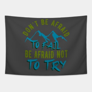 Don't be afraid to fail be afraid to try Tapestry