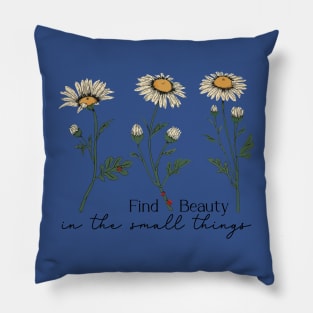 Find Beauty In The Small Things 1 Pillow