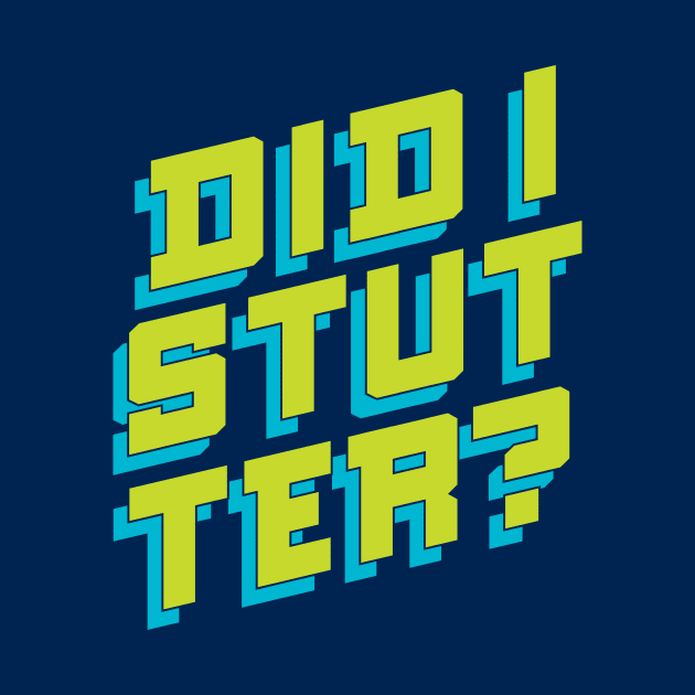 Did I Stutter? Funny Bold Lettering by polliadesign