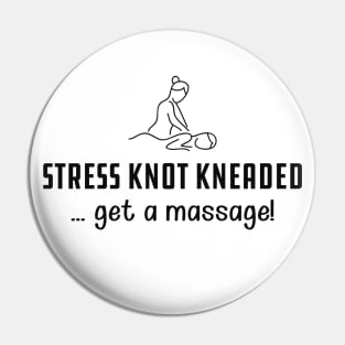 Massage Therapist - Stress knot kneaded ... get a massage! Pin