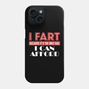 I Fart Because It's The Only Gas I Can Afford Phone Case