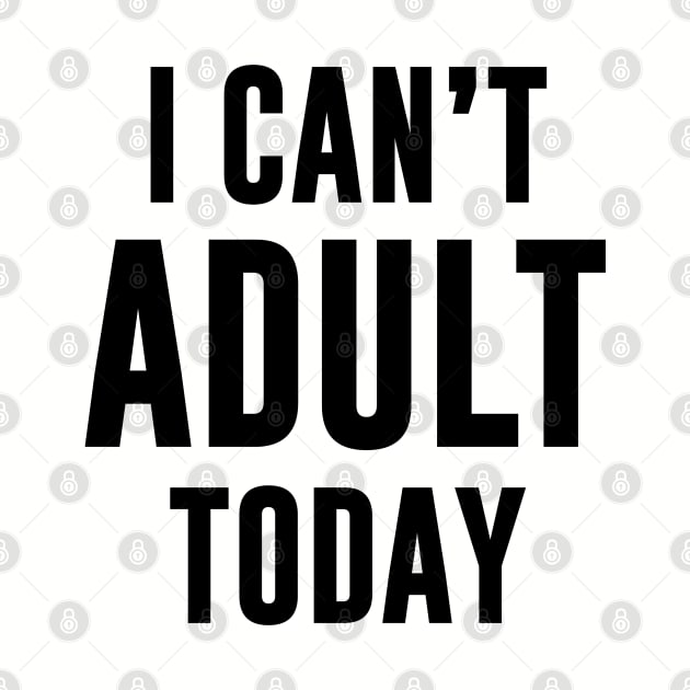 I Can't Adult Today by Venus Complete