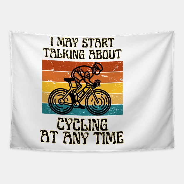 I MAY START TALKING ABOUT CYCLING AT ANY TIME -Funny Cycling Quote Tapestry by Grun illustration 