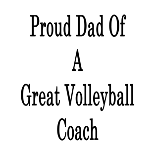 Proud Dad Of A Great Volleyball Coach T-Shirt