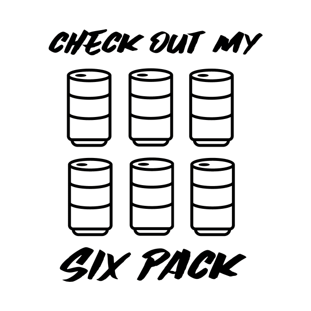 FUNNY Beer Quote Check Out My Six Pack by SartorisArt1