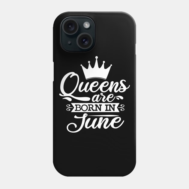 Queens Are Born In June, June Birthday Gifts Phone Case by DragonTees