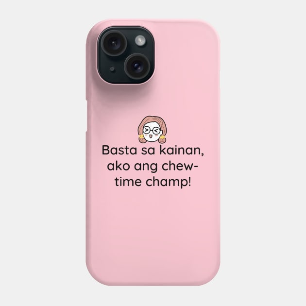 Tagalog funny joke foodie: Basta sa kainan ako ang chew time champ Phone Case by CatheBelan