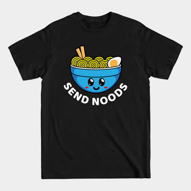 Disover Funny Ramen Bowl Send Noods - Ramen Bowl - T-Shirt