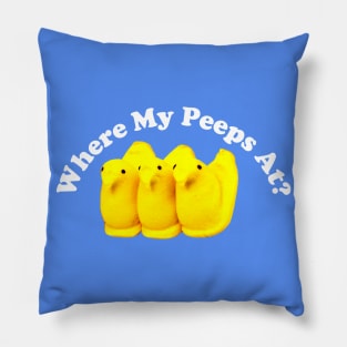 Where My Peeps At? Pillow