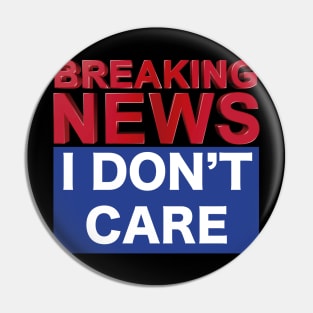 BREAKING NEWS I DON'T CARE Pin