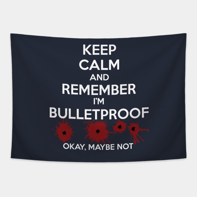 Keep Calm I'm Bulletproof Tapestry by masciajames