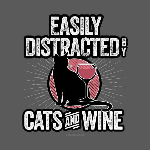 Easily Distracted by Cats and Wine by eBrushDesign