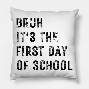 Bruh It's The First Day Of School Pillow