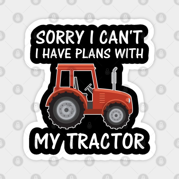 Sorry I Can't I Have Plans With My Tractor - Funny Farmer Gifts Magnet by Shirtbubble