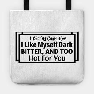 I like my coffee how I like myself bitter and too hot for you Tote