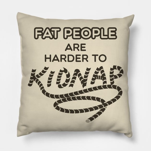 Fat People are Harder to Kidnap - Fat Humor Gifts Pillow by Shirtbubble