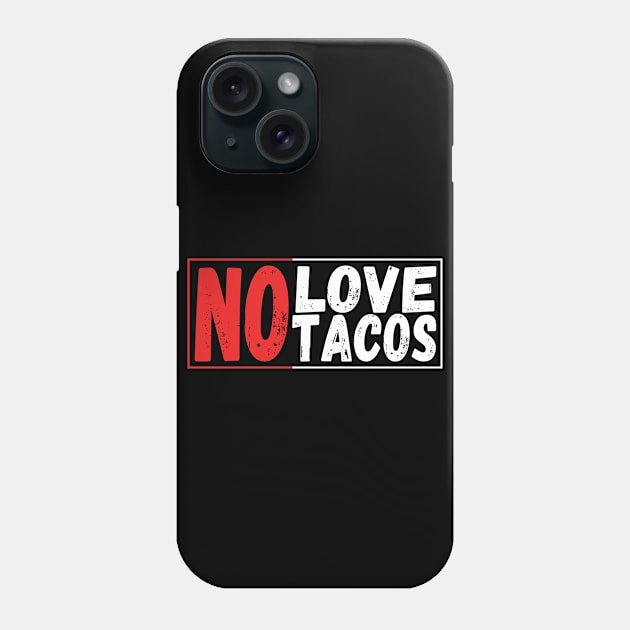 No love No Tacos Phone Case by StarTshirts