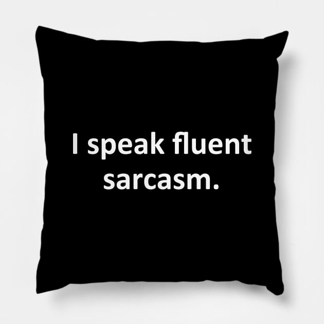 I speak fluent sarcasm Pillow by YiannisTees