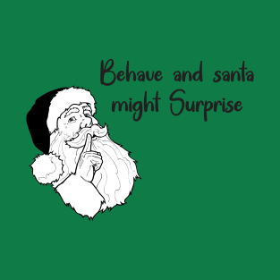 Behave and santa might Surprise You T-Shirt