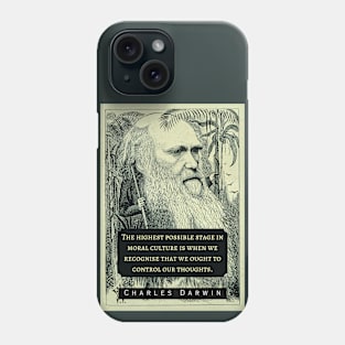 Charles Darwin portrait and quote: The highest possible stage in moral culture is when we recognize that we ought to control our thoughts. Phone Case