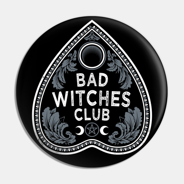 Bad Witches Club - Goth - Occult - Planchette - Witch - Pin | TeePublic