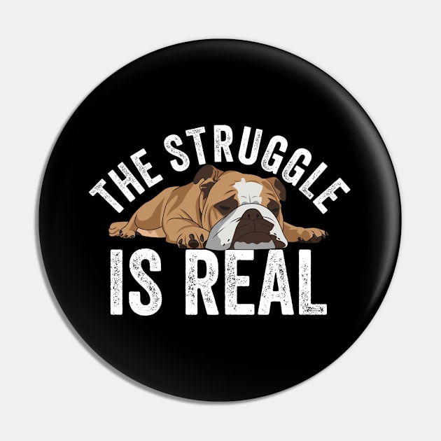 English Bulldog - The Struggle Is Real Pin by Kudostees