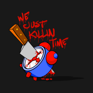 We Just Killin Time T-Shirt