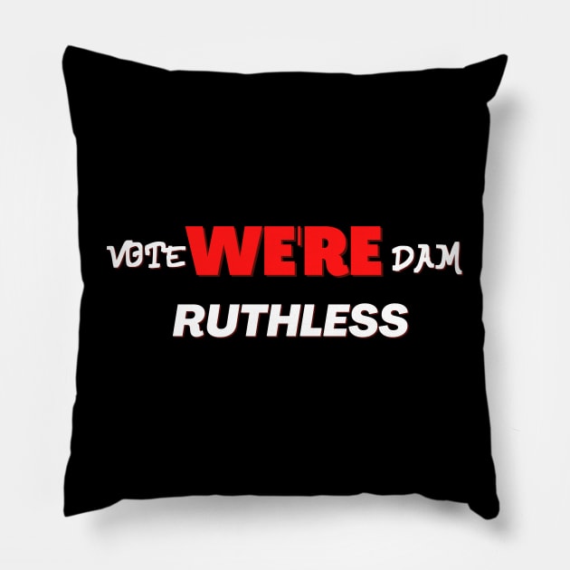 Vote we're dam ruthless Pillow by NICHE&NICHE