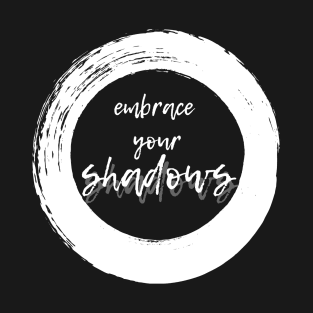 Embrace Your Shadows - White Text T-Shirt