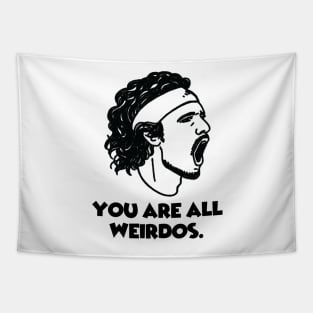 Stef: You are all weirdos. Tapestry