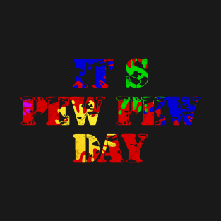 Its Pew Pew Day T-Shirt