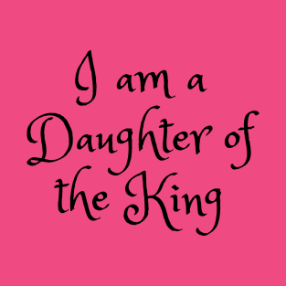 I am a Daughter of the King T-Shirt