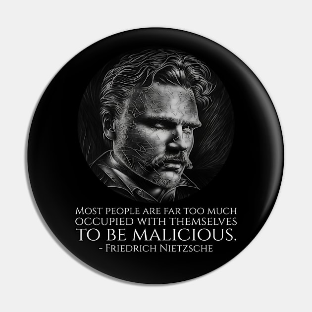 Most people are far too much occupied with themselves to be malicious. - Friedrich Nietzsche Pin by Styr Designs