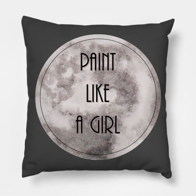 Paint Like a Girl Pillow by Painting Lover