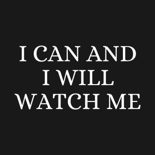 I Can And I Will Watch Me - Christian Quotes T-Shirt