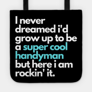 i never dreamed i'd grow up to be a super cool handyman Tote