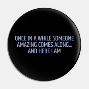 Once in a While Someone Amazing Comes Along Pin