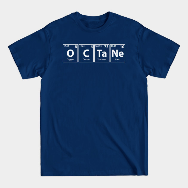 Octane (O-C-Ta-Ne) Periodic Elements Spelling - Octane - T-Shirt