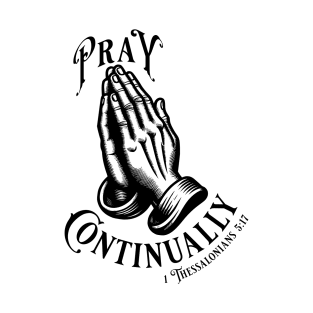 Pray Continually - Elegant font in black text. Wear your belief with pride & display the profound words of 1 Thessalonians 5:17 with our inspiring stylish design! T-Shirt