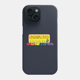 Unemployed And Beautiful Phone Case