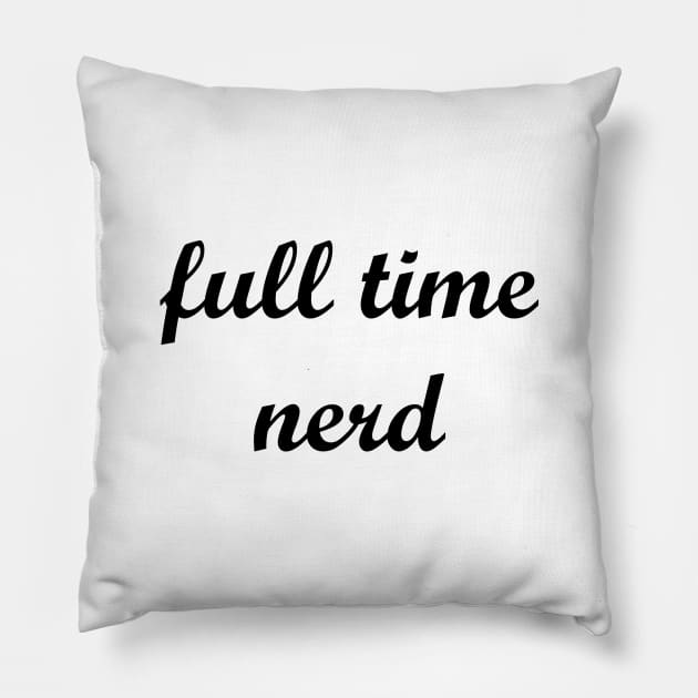 full time nerd Pillow by MandalaHaze