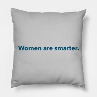 Women are smarter. (teal) Pillow