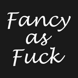 Salty Sarcasm and Sass "Fancy As Fuck" Swear Words T-Shirt