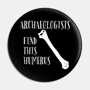 Archaeologists find this Humerus Pin