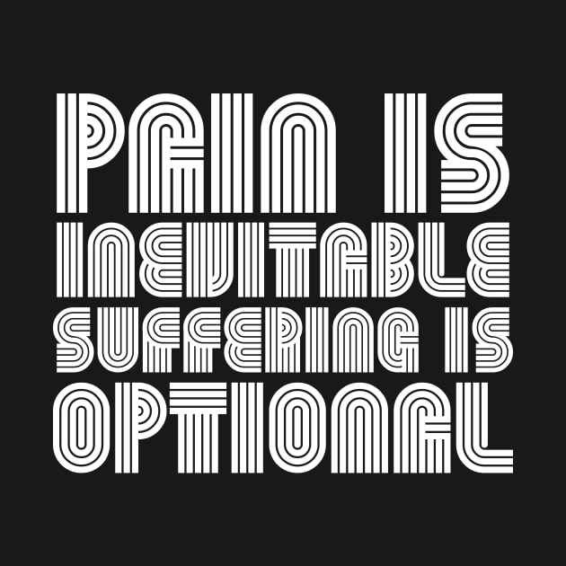 Pain Is Inevitable Suffering Is Optional white by QuotesInMerchandise