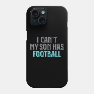 I Can't My Son Has Football' Awesome Sport Football Phone Case