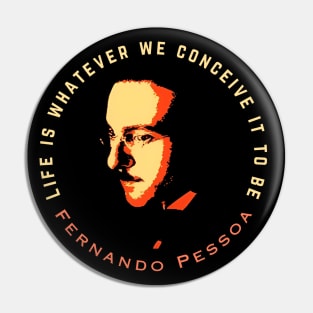 Fernando Pessoa Vintage design & quote: Life is whatever we conceive it to be. Pin