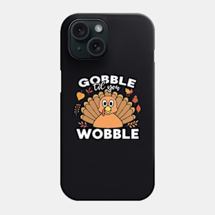 Gobble Till You Wobble Funny Thanksgiving Turkey Dinner Phone Case