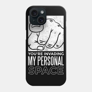 You Are Invading My Personal Space Funny Social Distancing Phone Case