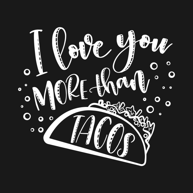 I Love You More Than Tacos by DANPUBLIC